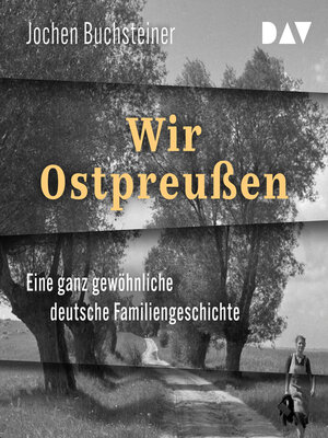 cover image of Wir Ostpreußen. Eine ganz gewöhnliche deutsche Familiengeschichte (Ungekürzt)